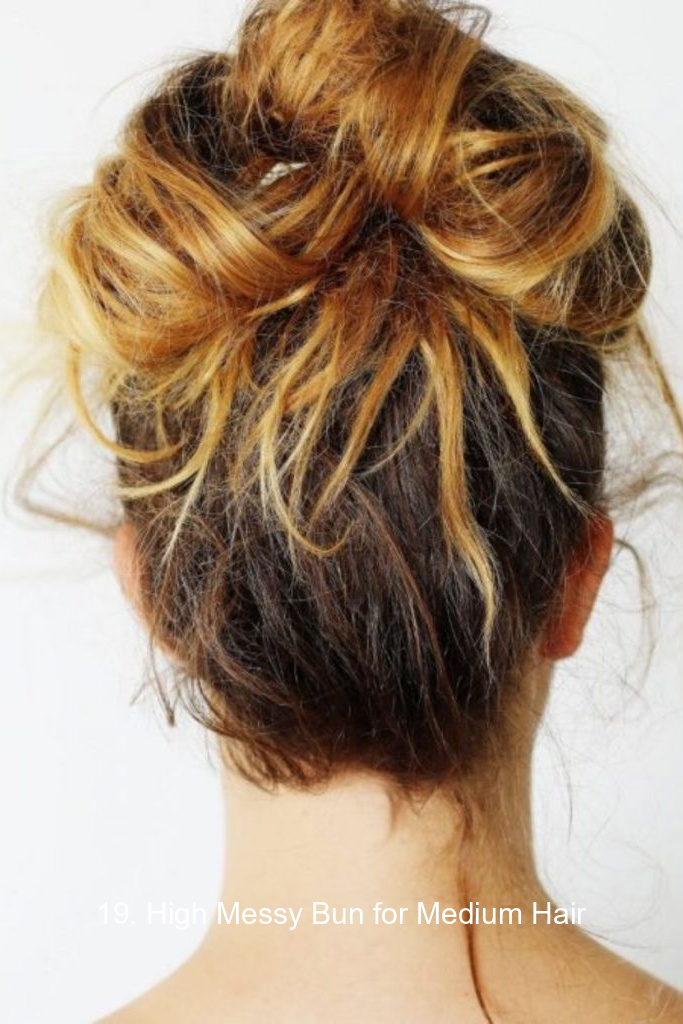 19. High Messy Bun for Medium Hair