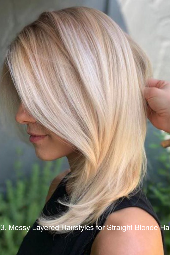 33. Messy Layered Hairstyles for Straight Blonde Hair