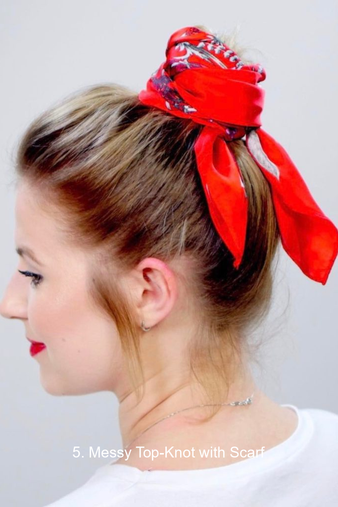 5. Messy Top-Knot with Scarf